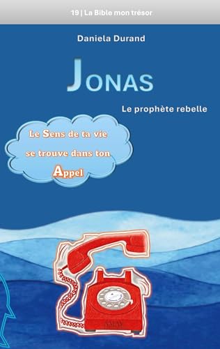 Jonas le prophète rebelle: Le sens de ta vie se trouve dans ton appel (La Bible mon trésor) von BoD – Books on Demand – Frankreich