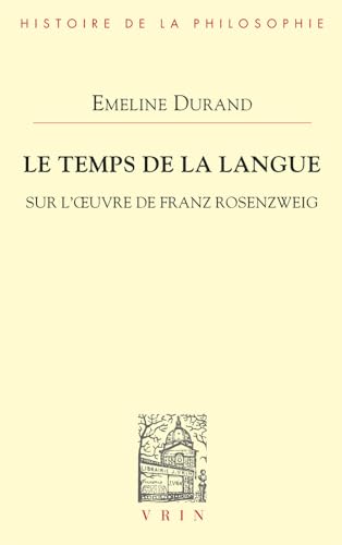 Le Temps De La Langue: Sur L'oeuvre De Franz Rosenzweig (Bibliotheque d'Histoire de la Philosophie) von Vrin