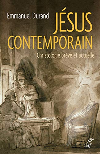 JÉSUS CONTEMPORAIN: Christologie brève et actuelle