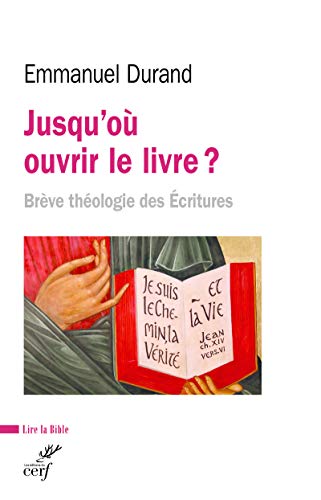 JUSQU'OU OUVRIR LE LIVRE ?: Brève théologie des Ecritures