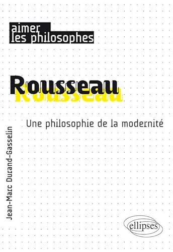 Rousseau. Une philosophie de la modernité (Aimer les philosophes)