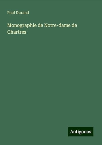 Monographie de Notre-dame de Chartres von Antigonos Verlag