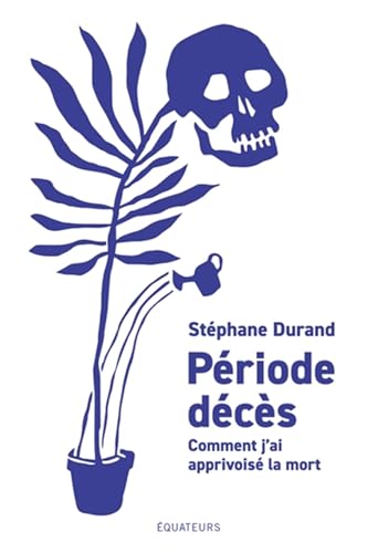 Période décès: Comment j'ai apprivoisé la mort von DES EQUATEURS