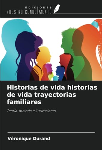 Historias de vida historias de vida trayectorias familiares: Teoría, método e ilustraciones Historias de vida historias de vida trayectorias familiares: Teoría, método e ilustraciones