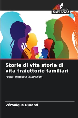 Storie di vita storie di vita traiettorie familiari: Teoria, metodo e illustrazioni