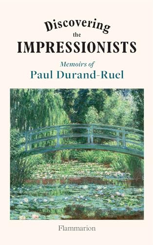 Discovering the Impressionists: Memoirs of Paul Durand-Ruel Discovering the Impressionists: Memoirs of Paul Durand-Ruel von FLAMMARION