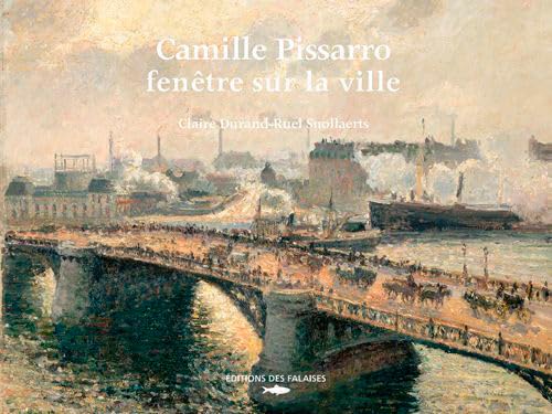 Camille Pissarro - Fenetre Sur La Ville: Rouen, Dieppe, Le Havre, Paris von DES FALAISES