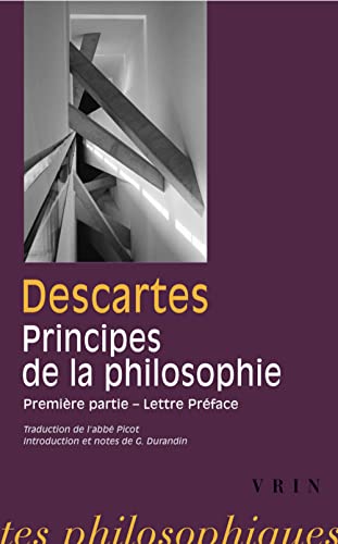 Rene Descartes: Les Principes de la Philosophie: Premiere Partie Et Lettre-Preface (Bibliotheque Des Textes Philosophiques)