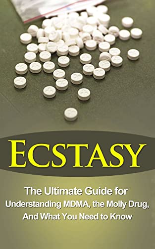 Ecstasy: The Ultimate Guide for Understanding MDMA, The Molly Drug, And What You Need to Know (Ecstasy, MDMA, Molly Drug, Mandy Drug, Legal Drugs) von CREATESPACE