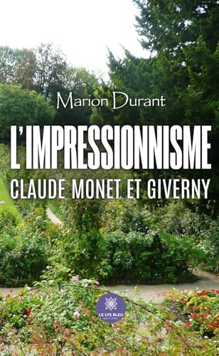 L’impressionnisme - Claude Monet et Giverny von LE LYS BLEU EDITIONS SAS