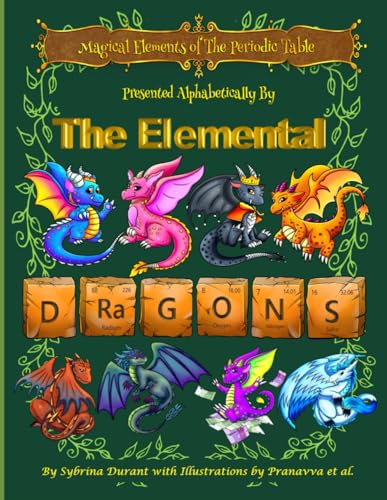 Magical Elements of the Periodic Table Presented Alphabetically by the Elemental Dragons von Independently published