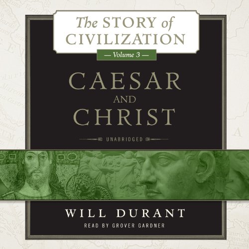Caesar and Christ: A History of Roman Civilization and of Christianity from Their Beginnings to Ad 325 (The Story of Civilization, Band 3)