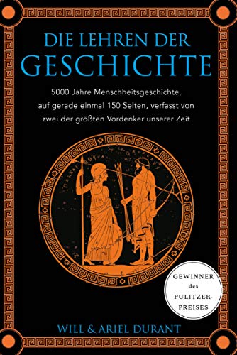 Die Lehren der Geschichte: 5000 Jahre Menschheitsgeschichte auf gerade einmal 150 Seiten, verfasst von zwei der größten Vordenker unserer Zeit von FinanzBuch Verlag