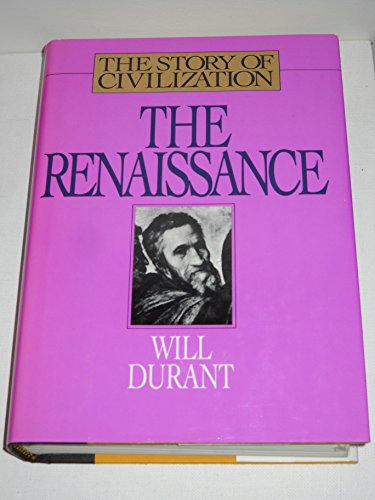 The Renaissance: A History of Civilization in Italy from 1304-1576 A.D. (Story of Civilization, 5)