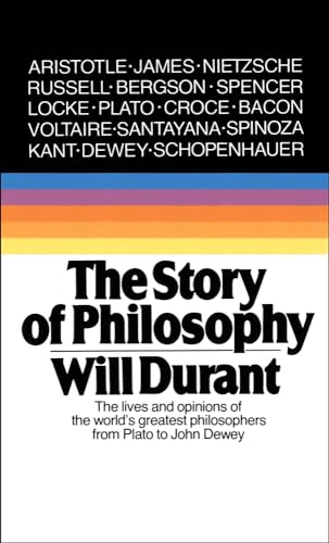 The Story Of Philosophy: The Lives And Opinions Of The World's Greatest Philosophers The Story Of Philosophy: The Lives And Opinions Of The World's Greatest Philosophers