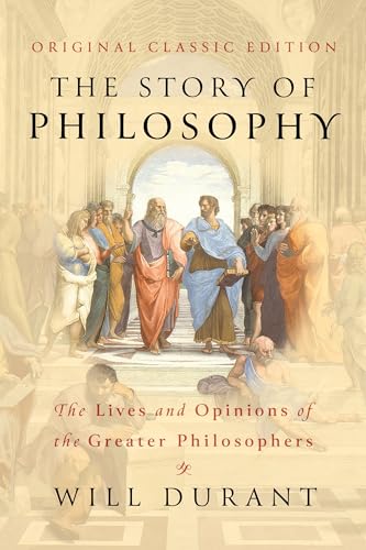 The Story of Philosophy (Original Classic Edition): The Lives and Opinions of The Greater Philosophers von Maple Spring Publishing