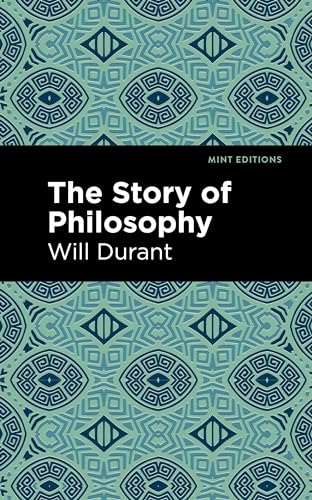 The Story of Philosophy: The Lives and Opinions of the Greater Philosophers (Mint Editions (Philosophical and Theological Work))