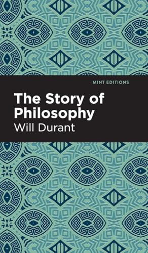 The Story of Philosophy: The Lives and Opinions of the Greater Philosophers (Mint Editions (Philosophical and Theological Work)) von Graphic Arts Books