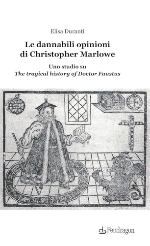 Le dannabili opinioni di Christopher Marlowe. Uno studio su «The tragical history of Doctor Faustus» (Lectio brevis) von Edizioni Pendragon