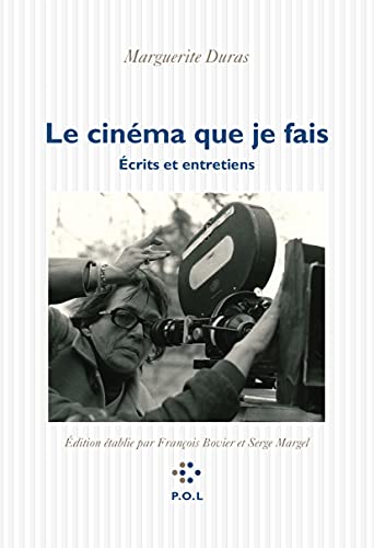 Le cinéma que je fais: Écrits et entretiens Le cinéma que je fais: Écrits et entretiens