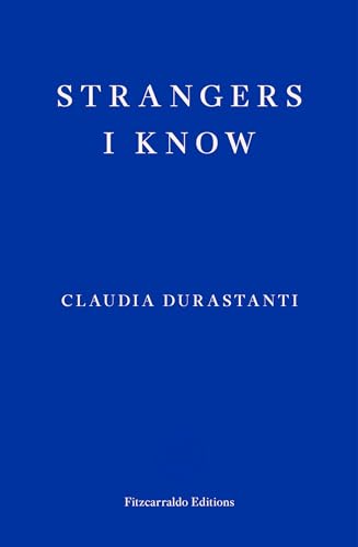 Strangers I Know: Claudia Durastanti von Fitzcarraldo Editions