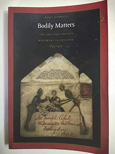 Bodily Matters: The Anti-Vaccination Movement in England, 1853–1907 (RADICAL PERSPECTIVES)