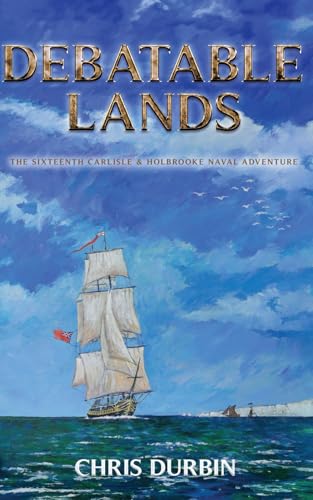 Debatable Lands: The Sixteenth Carlisle & Holbrooke Naval Adventure (Carlisle and Holbrooke Naval Adventures, Band 16) von Independently published