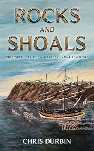 Rocks and Shoals: The Seventh Carlisle & Holbrooke Naval Adventure (Carlisle and Holbrooke Naval Adventures, Band 7) von Independently Published