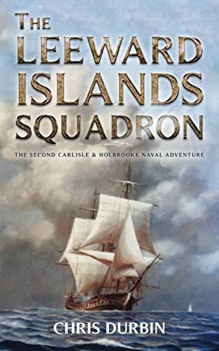 The Leeward Islands Squadron: A Carlisle and Holbrooke Naval Adventure (Carlisle and Holbrooke Naval Adventures, Band 2) von Independently Published