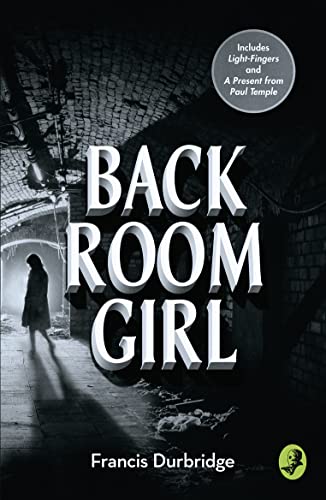 BACK ROOM GIRL: By the author of Paul Temple