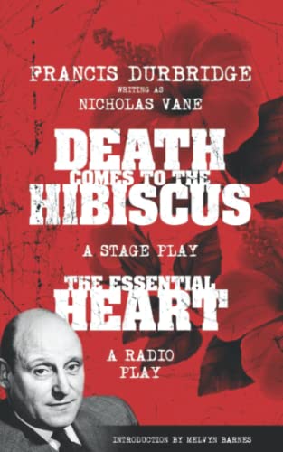 Francis Durbridge writing as Nicholas Vane - Death Comes to the Hibiscus (A stage play) & The Essential Heart (A radio play) von Williams & Whiting