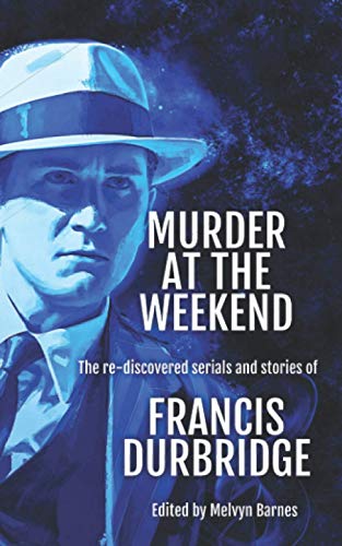 Murder at the Weekend: The re-discovered serials and stories of Francis Durbridge
