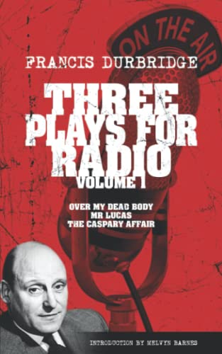 Three Plays For Radio Volume 1 - Over My Dead Body, Mr Lucas & The Caspary Affair Three Plays For Radio Volume 1 - Over My Dead Body, Mr Lucas & The Caspary Affair