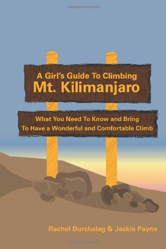 A Girl's Guide to Climbing Mt. Kilimanjaro: What You Need To Know and Bring To Have a Wonderful and Comfortable Climb von CreateSpace Independent Publishing Platform
