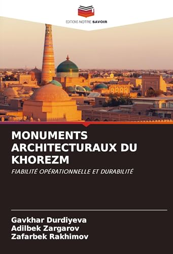 MONUMENTS ARCHITECTURAUX DU KHOREZM: FIABILITÉ OPÉRATIONNELLE ET DURABILITÉ von Editions Notre Savoir