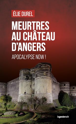 Meurtres au château d'Angers: Apocalypse now (GESTE NOIR (tous formats)) von La Geste Éditions
