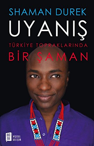 Uyanis Türkiye Topraklarinda Bir Saman: Bireysel Şifa Egzersizleri, Şemanik Tılsımlar, Temel Öğretiler