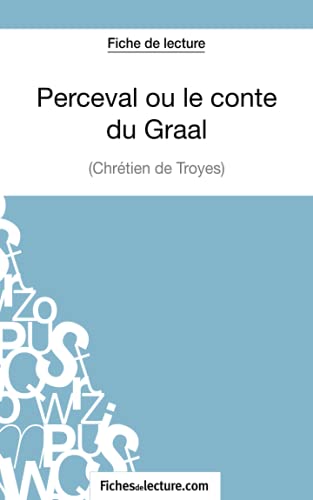 Perceval ou le conte du Graal - Chrétien de Troyes (Fiche de lecture): Analyse complète de l'oeuvre von FICHESDELECTURE