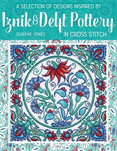 A Selection of Designs Inspired by Iznik and Delft Pottery in Cross Stitch von Tuva Yayıncılık