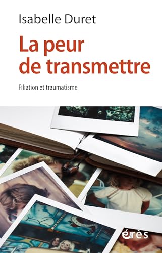 La peur de transmettre: Filiation et traumatisme La peur de transmettre: Filiation et traumatisme von ERES