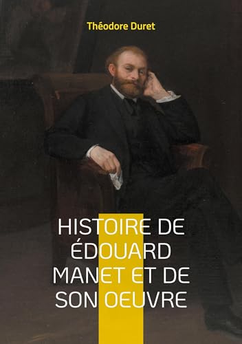 Histoire de Édouard Manet et de son oeuvre: La vie et l'oeuvre d'un pionnier de la peinture moderne; du scandale à la reconnaissance von BoD – Books on Demand – Frankreich