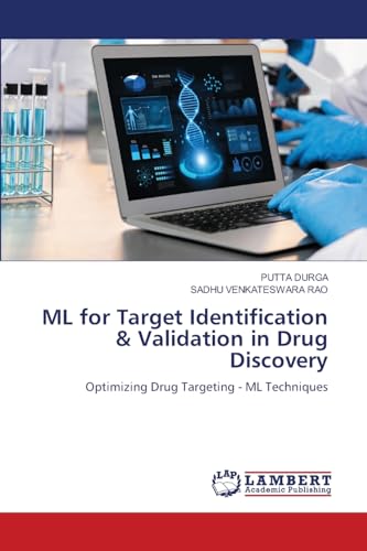 ML for Target Identification & Validation in Drug Discovery: Optimizing Drug Targeting - ML Techniques von LAP LAMBERT Academic Publishing