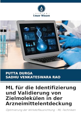 ML für die Identifizierung und Validierung von Zielmolekülen in der Arzneimittelentdeckung: Optimierung der Wirkstoffausrichtung - ML-Techniken von Verlag Unser Wissen