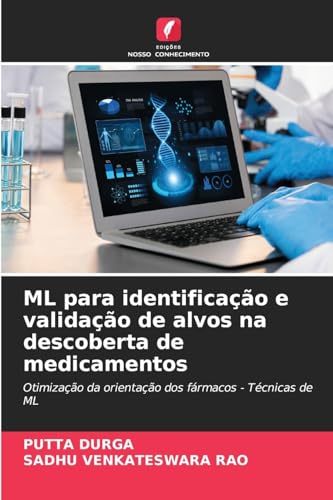 ML para identificação e validação de alvos na descoberta de medicamentos: Otimização da orientação dos fármacos - Técnicas de ML von Edições Nosso Conhecimento