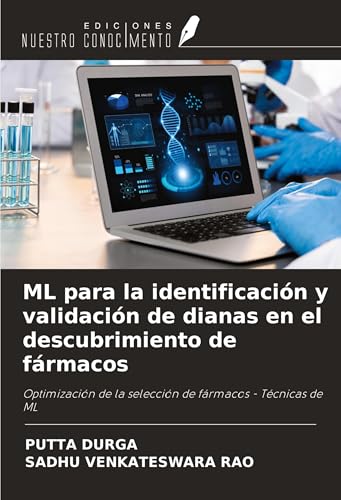 ML para la identificación y validación de dianas en el descubrimiento de fármacos: Optimización de la selección de fármacos - Técnicas de ML von Ediciones Nuestro Conocimiento