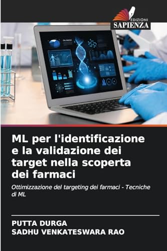 ML per l'identificazione e la validazione dei target nella scoperta dei farmaci: Ottimizzazione del targeting dei farmaci - Tecniche di ML von Edizioni Sapienza