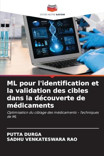ML pour l'identification et la validation des cibles dans la découverte de médicaments: Optimisation du ciblage des médicaments - Techniques de ML von Editions Notre Savoir