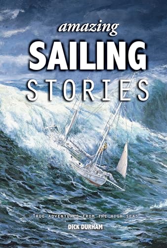Amazing Sailing Stories: True Adventures from the High Seas (Amazing Stories, 1)