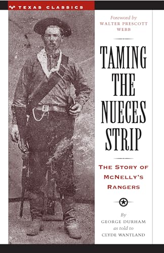 Taming the Nueces Strip: The Story of McNelly's Rangers (Texas Classics)