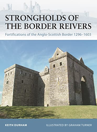 Fortress, 70: Strongholds of the Border Reivers: Fortifications of the Anglo-Scottish Border 1296-1603 von Osprey Publishing